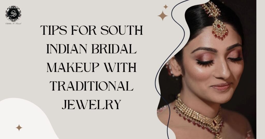 Tips for South Indian Bridal Makeup with Traditional Jewelry