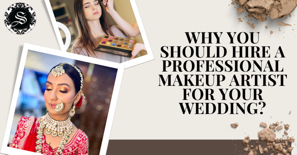 Why You Should Hire A Professional Makeup Artist For Your Wedding?